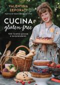 Cucina gluten free. 100 ricette golose e sorprendenti