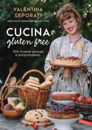 Cucina gluten free. 100 ricette golose e sorprendenti