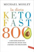 La dieta Keto Fast 800. Il nuovo digiuno intermittente per mangiare bene, bruciare i grassi e mantenere il peso forma per sempre
