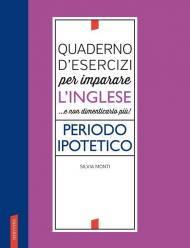 Quaderno d'esercizi per imparare l'inglese ...e non dimenticarlo più! Periodo ipotetico