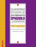 Quaderno d'esercizi per imparare lo spagnolo ...e non dimenticarlo più! Preposizioni