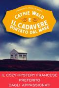 Cathie Wald e il cadavere portato dal mare. Le inchieste del bistrot Bretzel et beurre salé