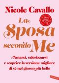 La sposa secondo me. Amarsi, valorizzarsi e scoprire la versione migliore di sé nel giorno più bello