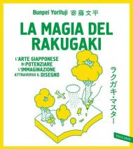 La magia del rakugaki. L'arte giapponese di potenziare l'immaginazione attraverso il disegno