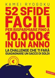 52 sfide facili per risparmiare fino a 10.000€ in un anno. La challenge che ti farà guadagnare un sacco di soldi