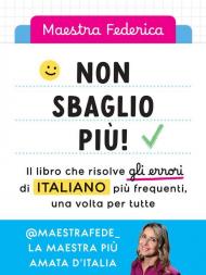 Non sbaglio più! Il libro che risolve gli errori di italiano più frequenti. Dalla scuola primaria in poi