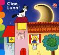 Ciao, luna! Ediz. a colori