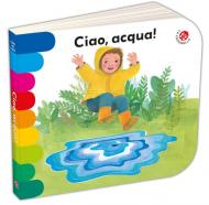 Ciao, acqua! Ediz. a colori