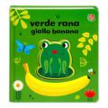 Verde rana, giallo banana. Ediz. a colori