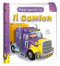 Il camion. Oggi guido io. Ediz. illustrata