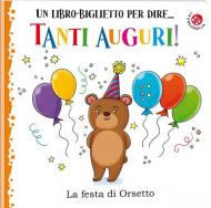 Tanti auguri! La festa di orsetto. Ediz. illustrata