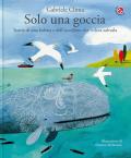 Solo una goccia. Storia di una balena e del pettirosso che voleva salvarla. Ediz. a colori