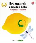 Brucoverde e libellula bella. Una storia di libertà. Le storie di Brucoverde. Ediz. a colori