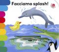 Facciamo splash! Ediz. illustrata