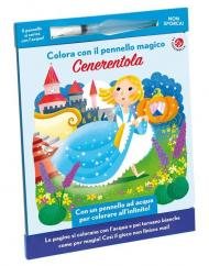Cenerentola. Colora con il pennello magico. Ediz. illustrata. Con gadget