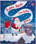Babbo Natale l'ha fatta grossa. Ediz. a colori
