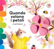 Quando volano i petali ...in primavera. Ediz. a colori