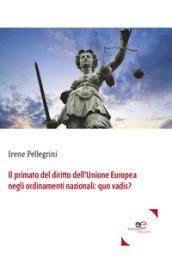 Il primato del diritto dell'Unione Europea negli ordinamenti nazionali: quo vadis?