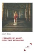 Le religioni nel mondo. Origini, storia, tradizioni e miti