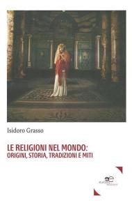 Le religioni nel mondo. Origini, storia, tradizioni e miti