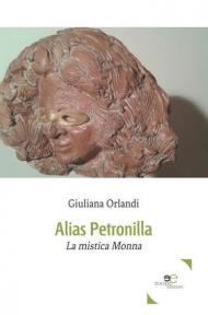 Alias Petronilla. La mistica Monna