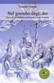 Nel grembo degli dei. Quando gli uomini parlavano con le divinità