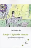 Navajo. Il figlio dello sciamano. Spiritualità di un popolo