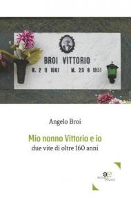 Mio nonno Vittorio e io. Due vite di oltre 160 anni