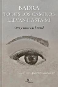 Badra todos los caminos llevan hasta mí. Obras y versos a la libertad