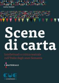 Scene di carta. Intellettuali e critica teatrale nell'Italia degli anni Sessanta