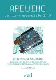 Arduino. La guida essenziale 2.0