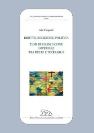 Diritto, politica, religione. Temi di legislazione imperiale tra Decio e Teodosio I