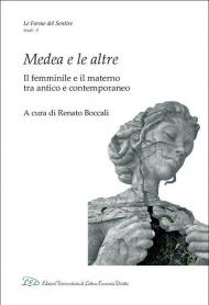 Medea e le altre. Il femminile e il materno tra antico e contemporaneo