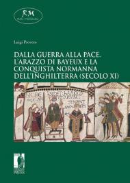 Dalla guerra alla pace. L'arazzo di Bayeux e la conquista normanna dell'Inghilterra (secolo XI)