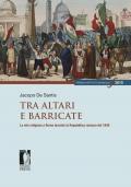 Tra altari e barricate. La vita religiosa a Roma durante la Repubblica romana del 1849