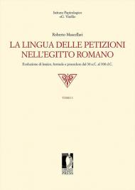 La lingua delle petizioni nell'Egitto romano. Evoluzione di lessico, formule e procedure dal 30 a.C. al 300 d.C.