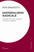 Materialismo radicale. Itinerari etici per cyborg e cattive ragazze