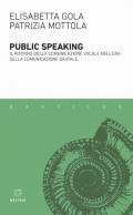 Public speaking. Il ritorno della comunicazione vocale nell'era della comunicazione digitale
