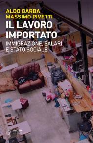 Il lavoro importato. Immigrazioni, salari e stato sociale