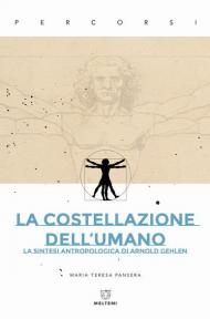 La costellazione dell'umano. La sintesi antropologica di Arnold Gehlen