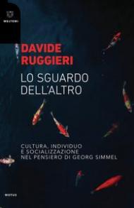 Lo sguardo dell'altro. Cultura, individuo e socializzazione nel pensiero di Georg Simmel