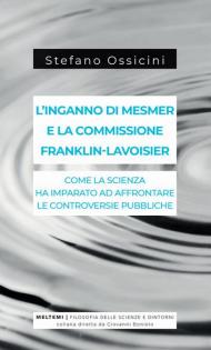 L' inganno di Mesmer e la commissione Franklin-Lavoisier. Come la scienza ha imparato ad affrontare le controversie pubbliche