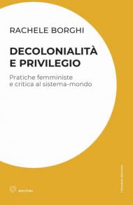 Decolonialità e privilegio. Pratiche femministe e critica al sistema-mondo