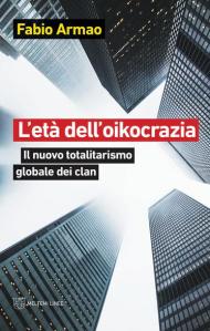 L' età dell'oikocrazia. Il nuovo totalitarismo globale dei clan