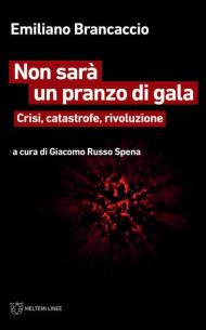 Non sarà un pranzo di gala. Crisi, catastrofe, rivoluzione