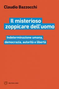 Il misterioso zoppicare dell'uomo. Indeterminazione umana, democrazia, autorità e libertà