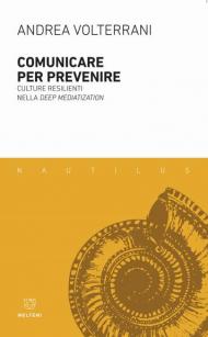 Comunicare per prevenire. Culture resilienti nella deep mediatization