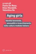 Aging girls. Identità femminile, sessualità e invecchiamento nella cultura mediale italiana