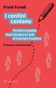 I confini contano. Perché l'umanità deve riscoprire l'arte di tracciare frontiere