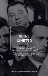 Oltre l'inetto. Rappresentazioni plurali della mascolinità nel cinema italiano